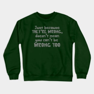 wrong too Crewneck Sweatshirt